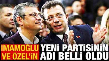 İmamoğlu ve Özel’in yeni partisinin ismi belirli oldu