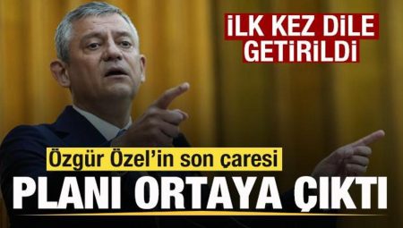 Özgür Özel’in son çaresi! Planı ortaya çıktı! Birinci defa lisana getirildi
